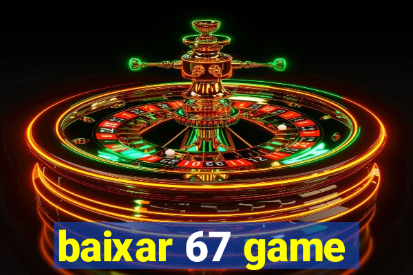 baixar 67 game